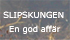SLIPSKUNGEN